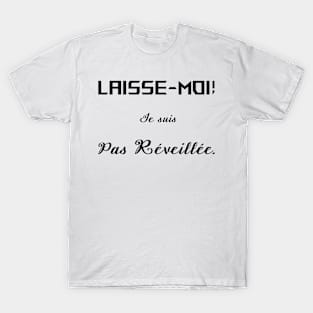 laisse moi je suis pas réveillée T-Shirt